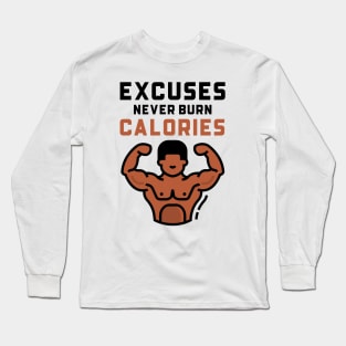 Excuses Never Burn Calories Long Sleeve T-Shirt